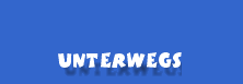 unterwegs